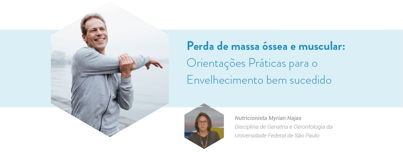 Perda de massa óssea e muscular: Orientações Práticas para o Envelhecimento bem sucedido Nutricionista Myrian Najas
