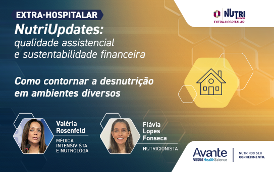 NutriUpdates Extra Hospitalar - Qualidade Assistencial e Sustentabilidade Financeira - Como contornar a desnutrição em ambientes diversos 