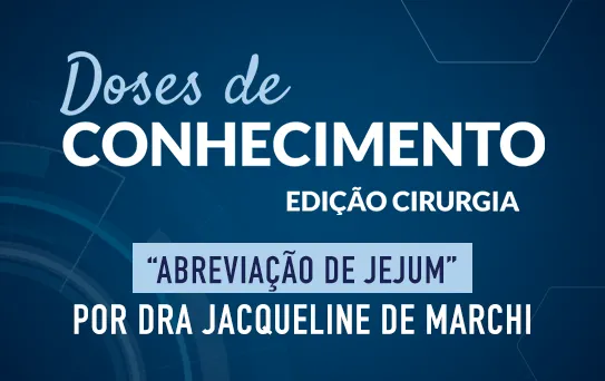 Doses de Conhecimento - Edição Cirurgia - Abreviação de Jejum  