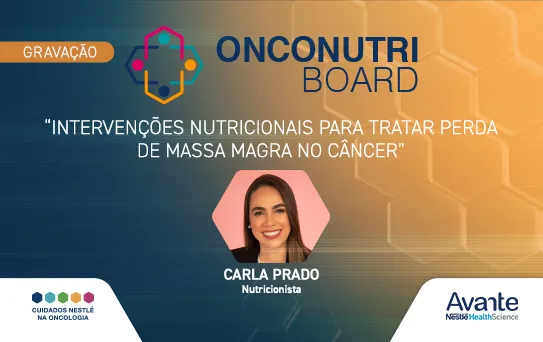 Onconutri Board - Atualizações em nutrição oncológica: Carla Prado: “Intervenções nutricionais para tratar perda de massa magra no câncer” 